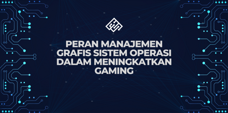 Peran Sistem Operasi dalam Mewujudkan Grafis Terbaik di Industri Gaming