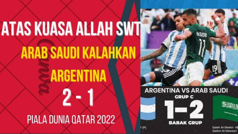 Keajaiban Kuasa Allah dalam Piala Dunia 2022 : Arab Saudi Mengalahkan Argentina 2 – 1